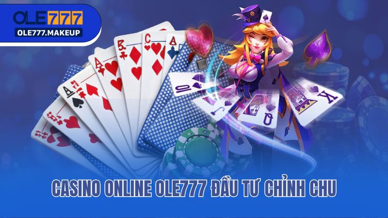Casino online Ole777 đầu tư chỉnh chu